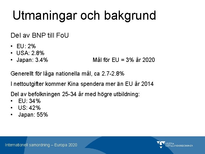 Utmaningar och bakgrund Del av BNP till Fo. U • EU: 2% • USA: