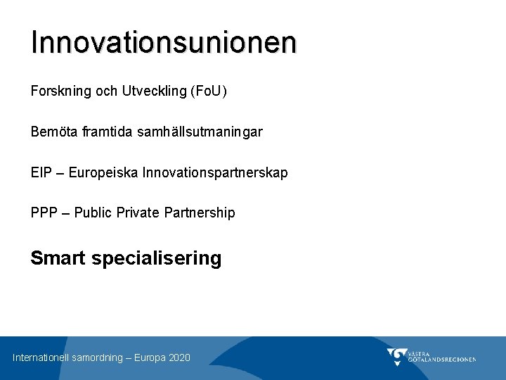 Innovationsunionen Forskning och Utveckling (Fo. U) Bemöta framtida samhällsutmaningar EIP – Europeiska Innovationspartnerskap PPP