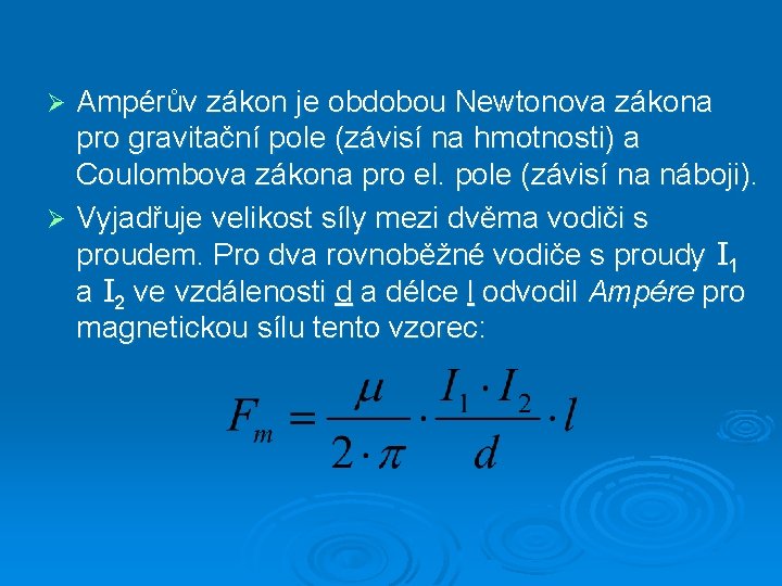 Ampérův zákon je obdobou Newtonova zákona pro gravitační pole (závisí na hmotnosti) a Coulombova