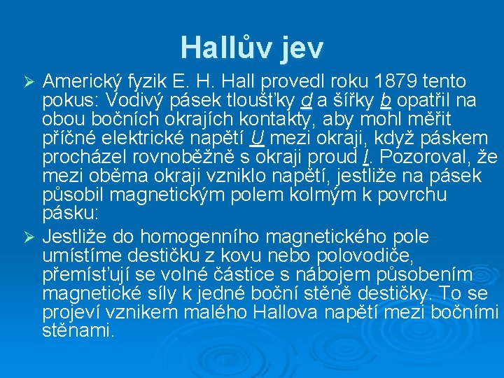 Hallův jev Americký fyzik E. H. Hall provedl roku 1879 tento pokus: Vodivý pásek