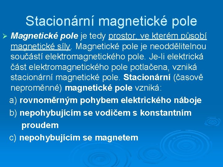 Stacionární magnetické pole Ø Magnetické pole je tedy prostor, ve kterém působí magnetické síly.