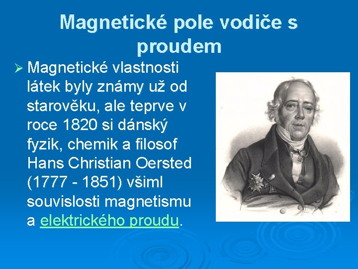Magnetické pole vodiče s proudem Ø Magnetické vlastnosti látek byly známy už od starověku,