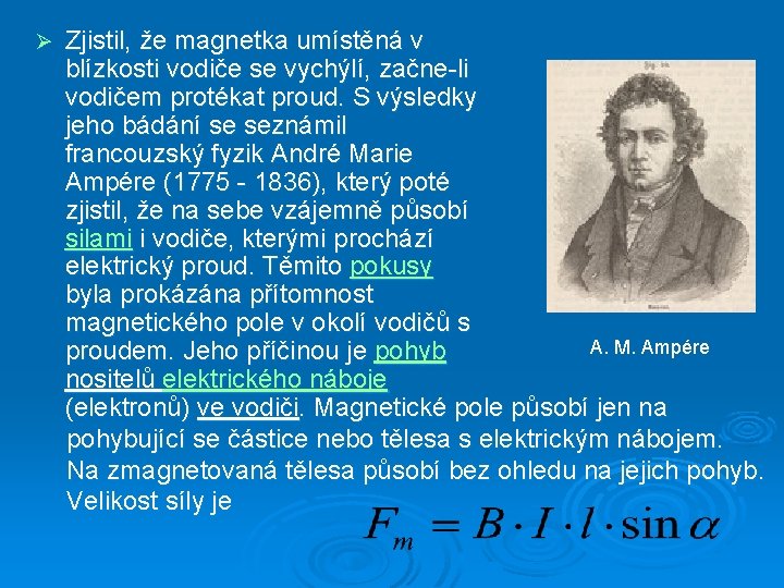 Ø Zjistil, že magnetka umístěná v blízkosti vodiče se vychýlí, začne-li vodičem protékat proud.