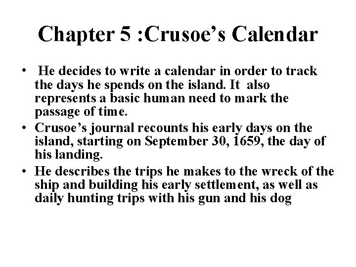 Chapter 5 : Crusoe’s Calendar • He decides to write a calendar in order