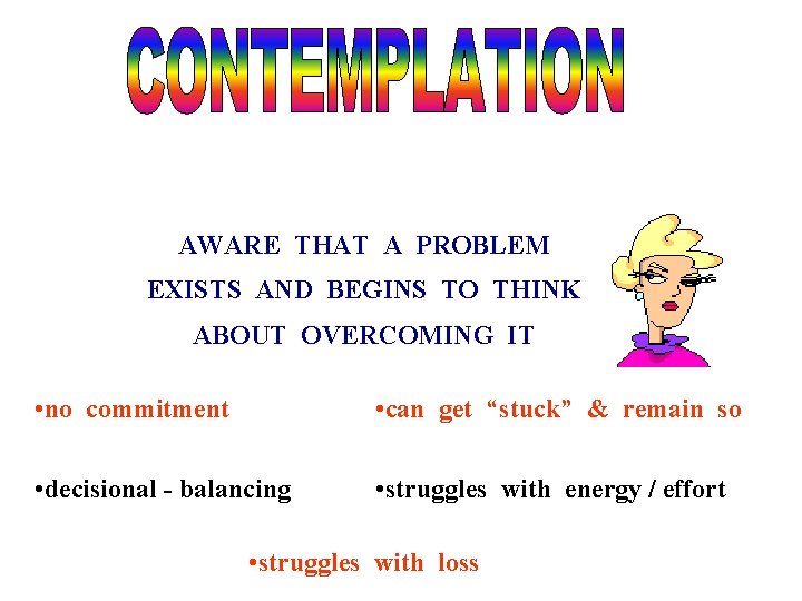 AWARE THAT A PROBLEM EXISTS AND BEGINS TO THINK ABOUT OVERCOMING IT • no