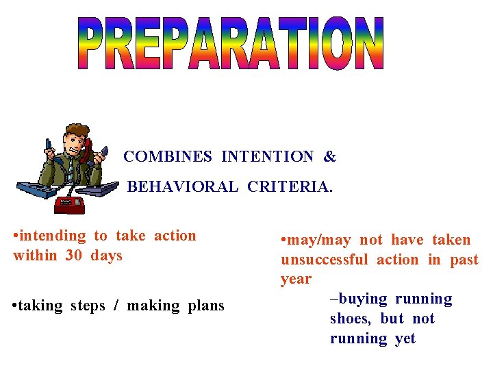 COMBINES INTENTION & BEHAVIORAL CRITERIA. • intending to take action within 30 days •