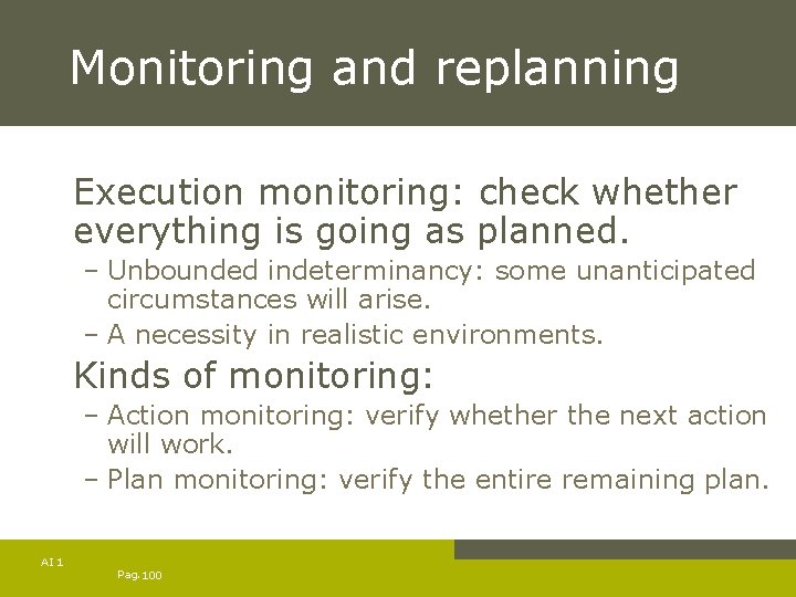 Monitoring and replanning Execution monitoring: check whether everything is going as planned. – Unbounded