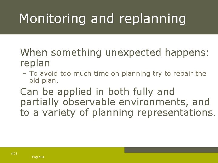 Monitoring and replanning When something unexpected happens: replan – To avoid too much time