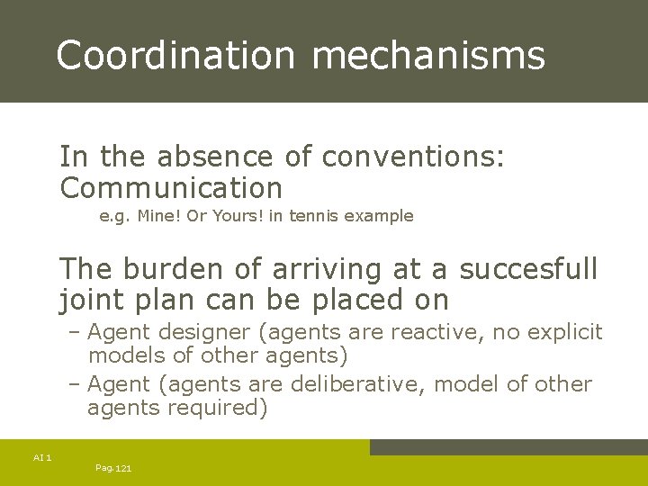 Coordination mechanisms In the absence of conventions: Communication e. g. Mine! Or Yours! in