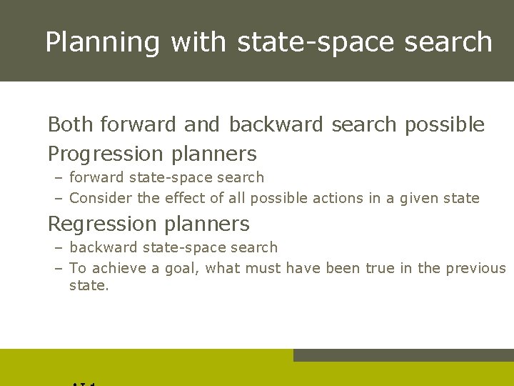 Planning with state-space search Both forward and backward search possible Progression planners – forward