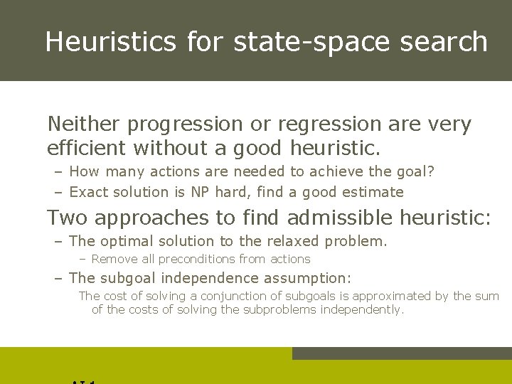 Heuristics for state-space search Neither progression or regression are very efficient without a good