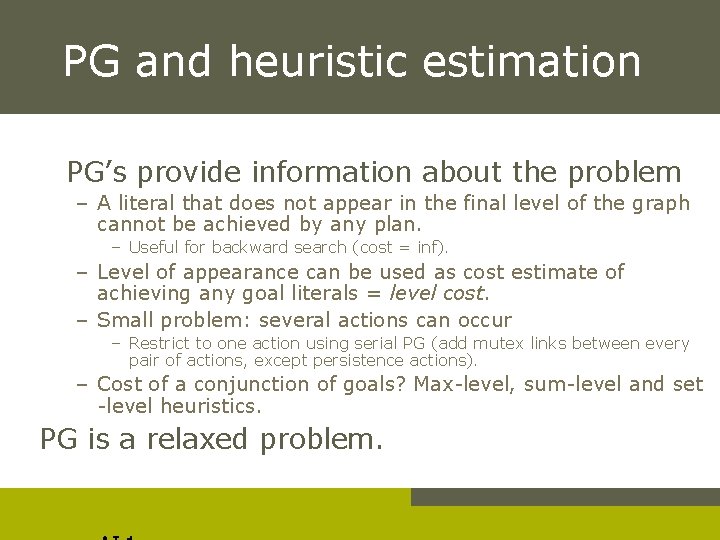PG and heuristic estimation PG’s provide information about the problem – A literal that