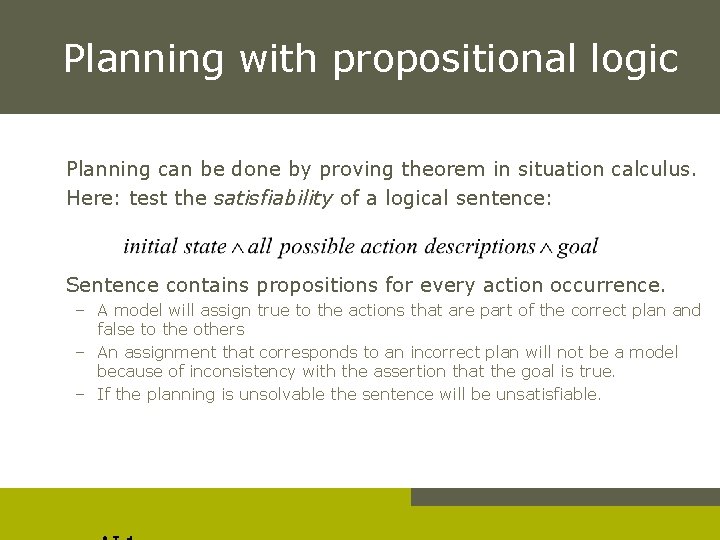 Planning with propositional logic Planning can be done by proving theorem in situation calculus.