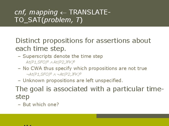 cnf, mapping TRANSLATETO_SAT(problem, T) Distinct propositions for assertions about each time step. – Superscripts