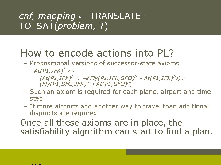 cnf, mapping TRANSLATETO_SAT(problem, T) How to encode actions into PL? – Propositional versions of