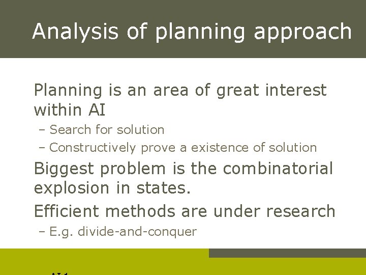 Analysis of planning approach Planning is an area of great interest within AI –