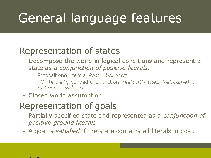 General language features Representation of states – Decompose the world in logical conditions and