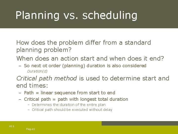 Planning vs. scheduling How does the problem differ from a standard planning problem? When