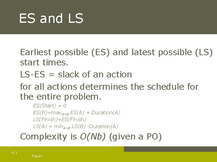 ES and LS Earliest possible (ES) and latest possible (LS) start times. LS-ES =