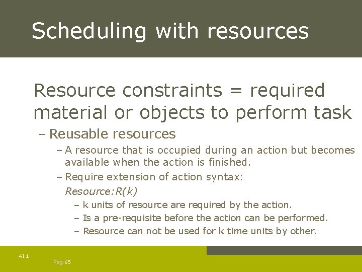 Scheduling with resources Resource constraints = required material or objects to perform task –