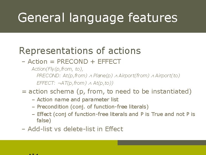 General language features Representations of actions – Action = PRECOND + EFFECT Action(Fly(p, from,