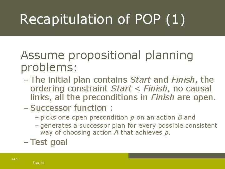 Recapitulation of POP (1) Assume propositional planning problems: – The initial plan contains Start