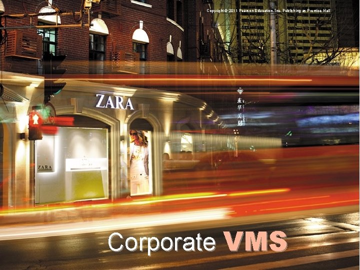 Copyright © 2011 Pearson Education, Inc. Publishing as Prentice Hall Corporate VMS 