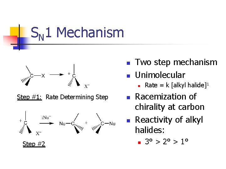 SN 1 Mechanism n n Two step mechanism Unimolecular n Step #1: Rate Determining