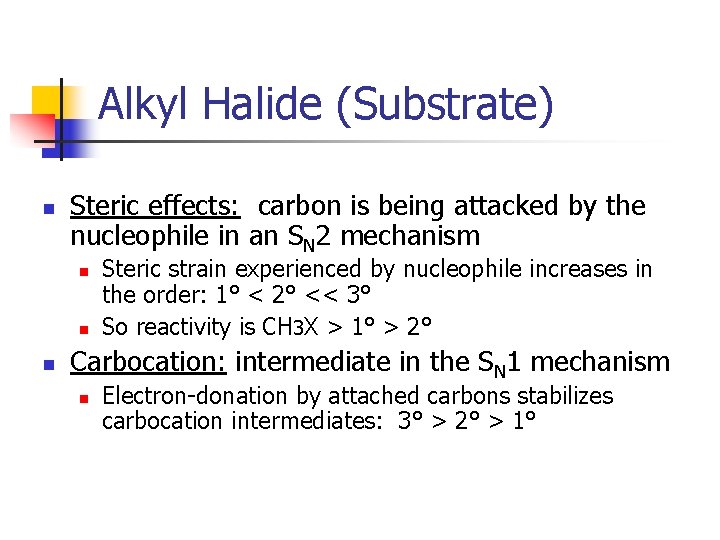 Alkyl Halide (Substrate) n Steric effects: carbon is being attacked by the nucleophile in