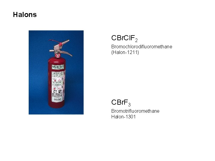 Halons CBr. Cl. F 2 Bromochlorodifluoromethane (Halon-1211) CBr. F 3 Bromotrifluoromethane Halon-1301 