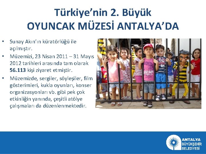 Türkiye’nin 2. Büyük OYUNCAK MÜZESİ ANTALYA’DA • Sunay Akın’ın küratörlüğü ile açılmıştır. • Müzemizi,