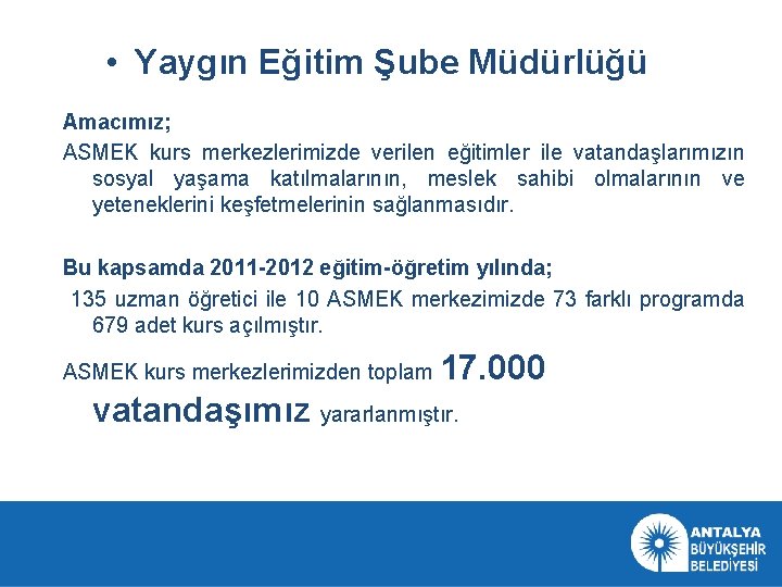  • Yaygın Eğitim Şube Müdürlüğü Amacımız; ASMEK kurs merkezlerimizde verilen eğitimler ile vatandaşlarımızın