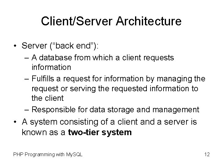 Client/Server Architecture • Server (“back end”): – A database from which a client requests