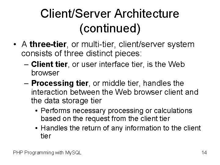 Client/Server Architecture (continued) • A three-tier, or multi-tier, client/server system consists of three distinct