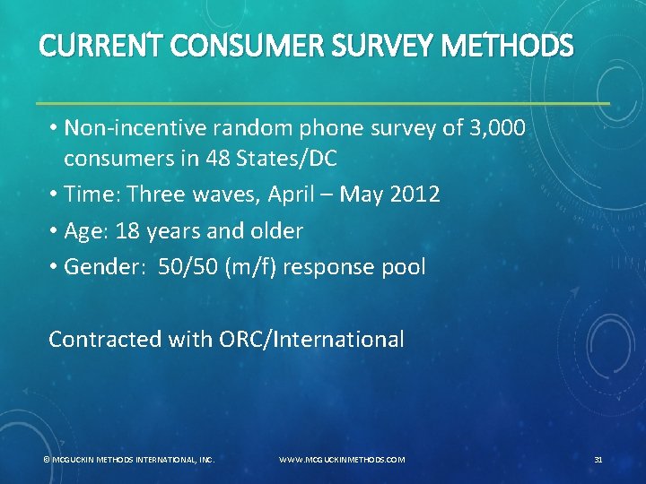 CURRENT CONSUMER SURVEY METHODS • Non-incentive random phone survey of 3, 000 consumers in