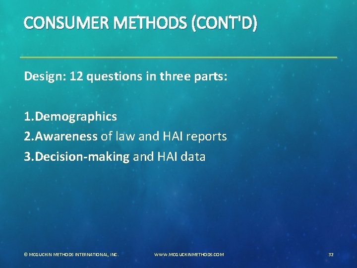 CONSUMER METHODS (CONT'D) Design: 12 questions in three parts: 1. Demographics 2. Awareness of