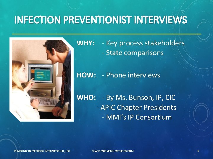 INFECTION PREVENTIONIST INTERVIEWS WHY: - Key process stakeholders - State comparisons HOW: - Phone