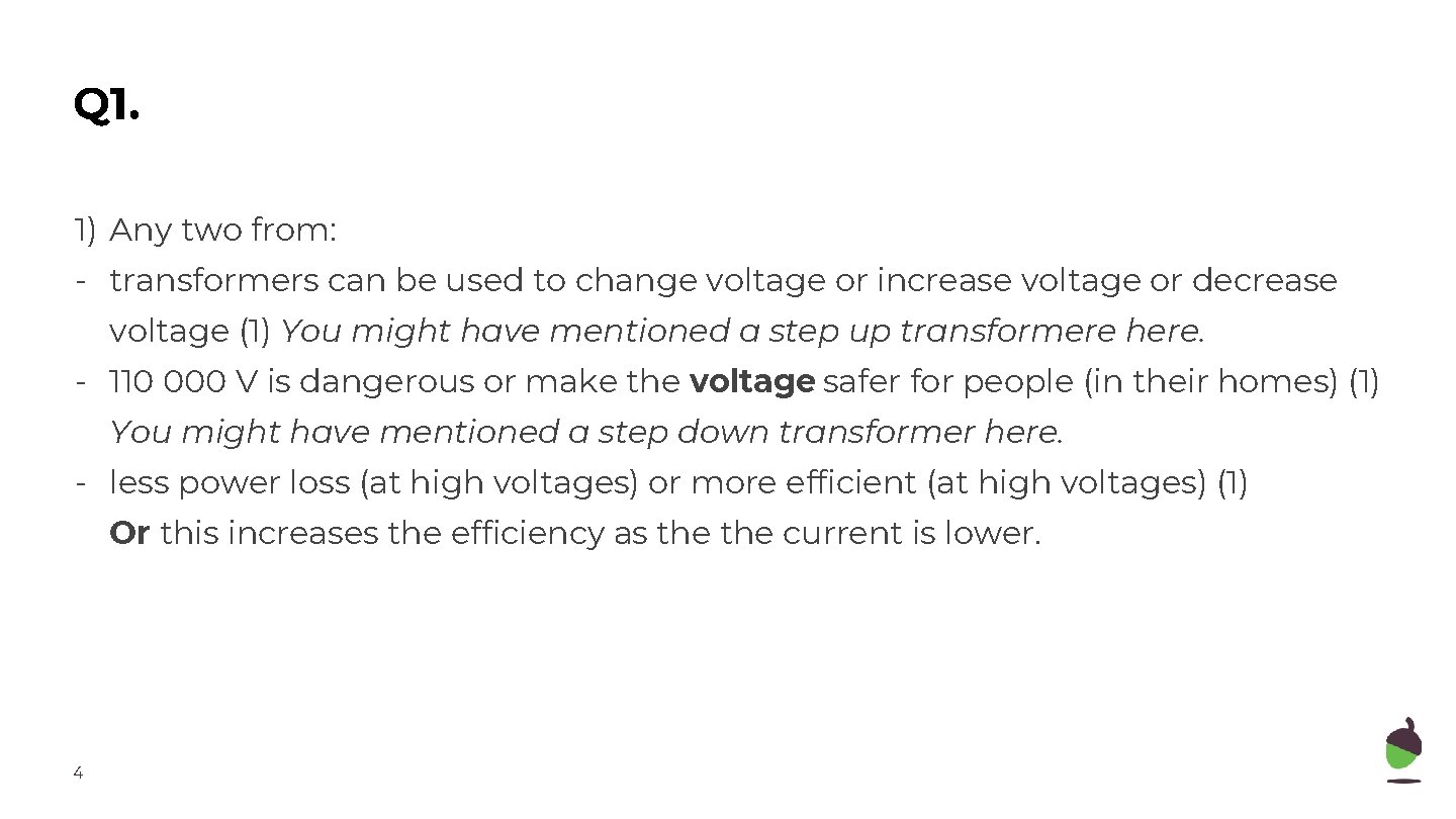 Q 1. 1) Any two from: - transformers can be used to change voltage