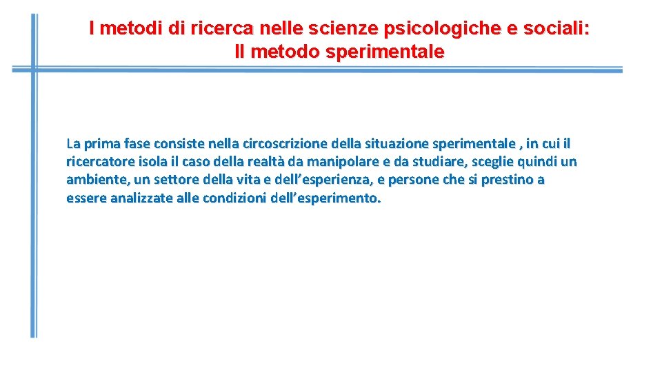 I metodi di ricerca nelle scienze psicologiche e sociali: Il metodo sperimentale La prima