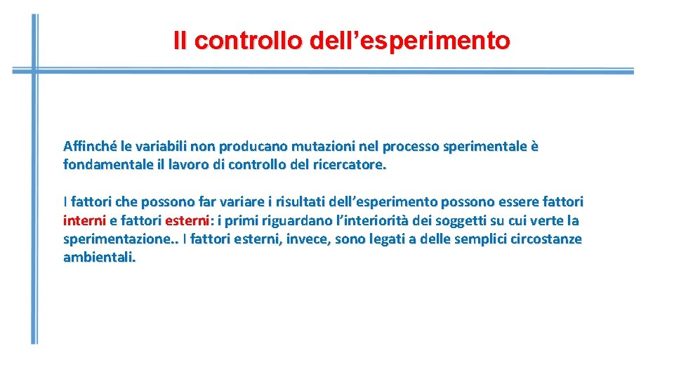 ll controllo dell’esperimento Affinché le variabili non producano mutazioni nel processo sperimentale è fondamentale