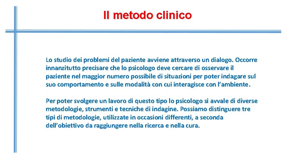 Il metodo clinico Lo studio dei problemi del paziente avviene attraverso un dialogo. Occorre