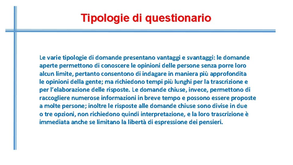 Tipologie di questionario Le varie tipologie di domande presentano vantaggi e svantaggi: le domande