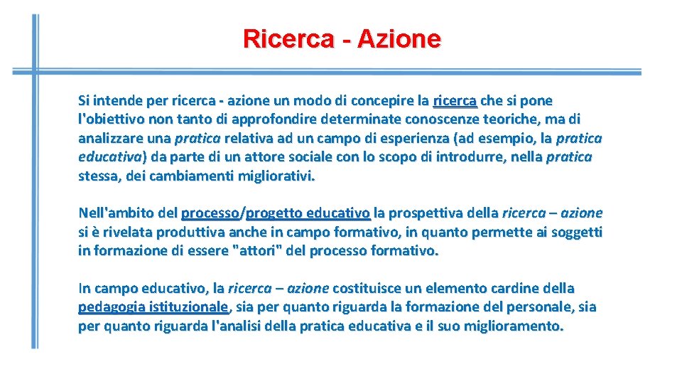 Ricerca - Azione Si intende per ricerca - azione un modo di concepire la