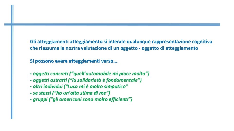 Gli atteggiamento si intende qualunque rappresentazione cognitiva che riassuma la nostra valutazione di un