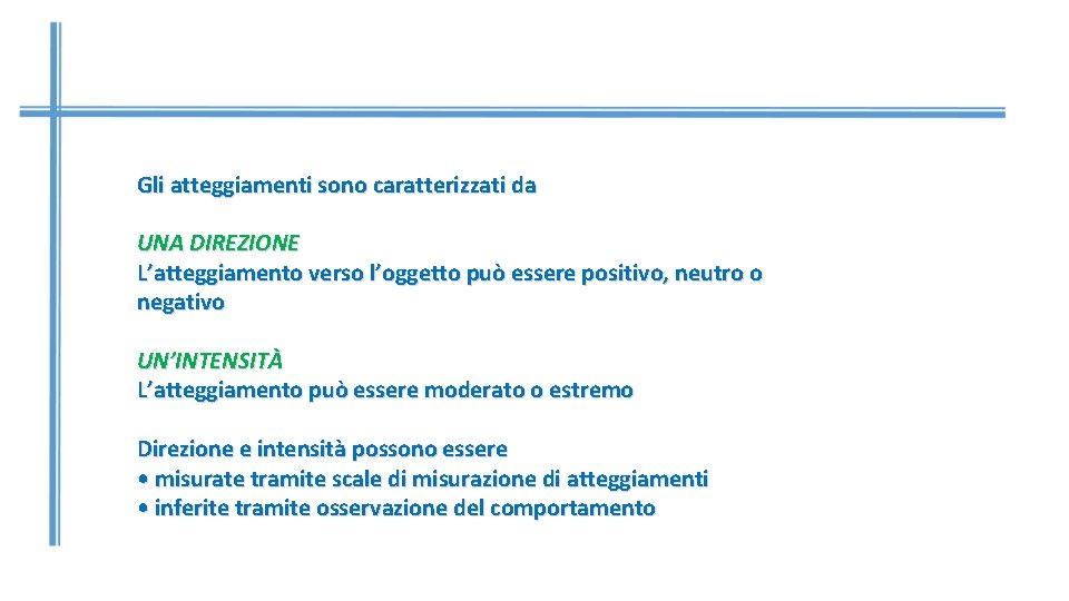 Gli atteggiamenti sono caratterizzati da UNA DIREZIONE L’atteggiamento verso l’oggetto può essere positivo, neutro