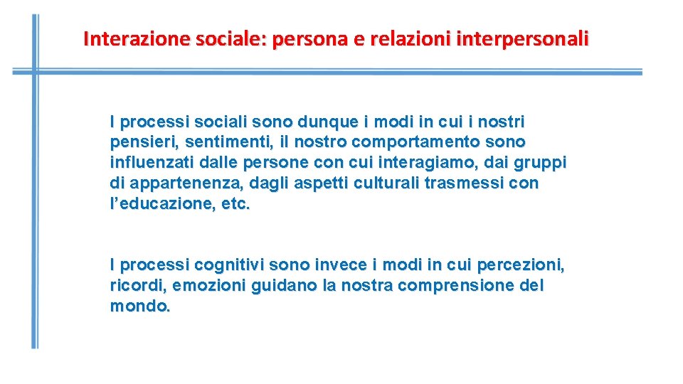 Interazione sociale: persona e relazioni interpersonali I processi sociali sono dunque i modi in