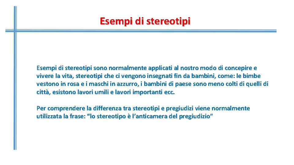 Esempi di stereotipi sono normalmente applicati al nostro modo di concepire e vivere la