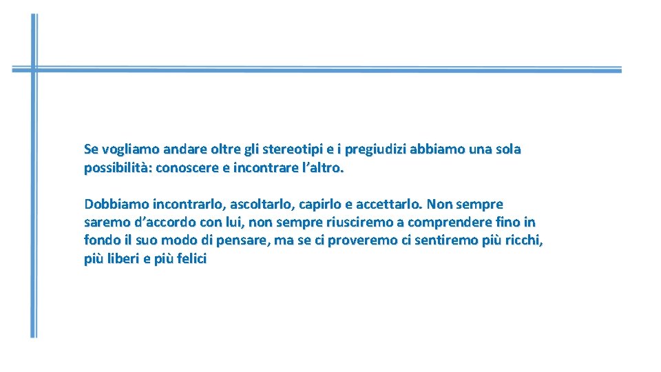 Se vogliamo andare oltre gli stereotipi e i pregiudizi abbiamo una sola possibilità: conoscere