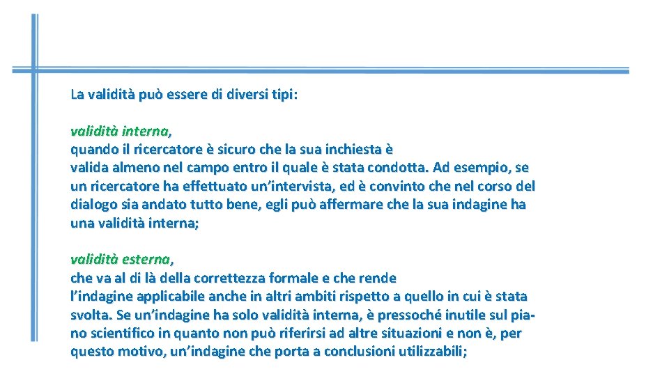 La validità può essere di diversi tipi: validità interna, quando il ricercatore è sicuro