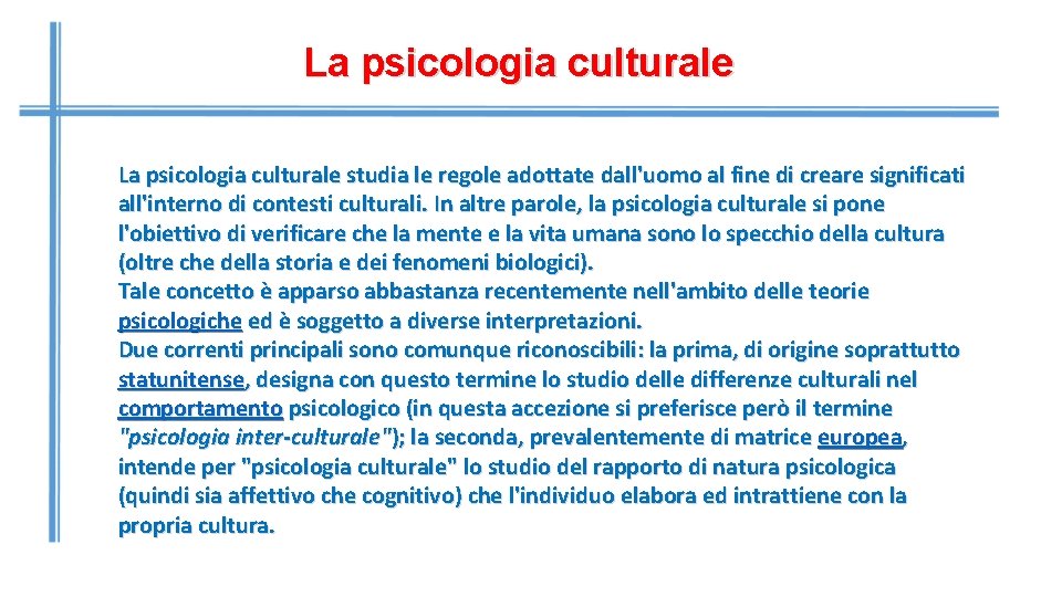 La psicologia culturale studia le regole adottate dall'uomo al fine di creare significati all'interno